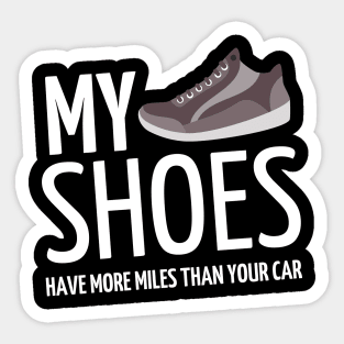 my shoes have more miles than your car Sticker